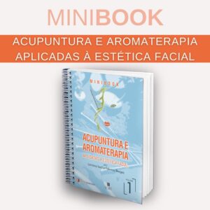 Minibook: Acupuntura e Aromaterapia Aplicadas à Estética Facial
